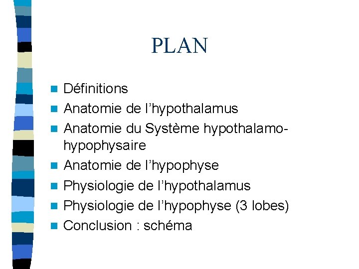 PLAN n n n n Définitions Anatomie de l’hypothalamus Anatomie du Système hypothalamohypophysaire Anatomie