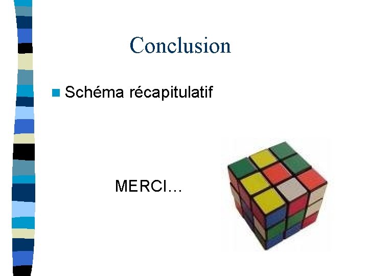 Conclusion n Schéma récapitulatif MERCI… 