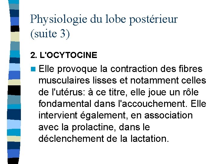 Physiologie du lobe postérieur (suite 3) 2. L'OCYTOCINE n Elle provoque la contraction des