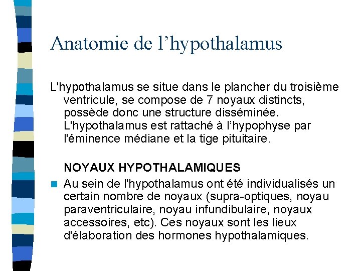 Anatomie de l’hypothalamus L'hypothalamus se situe dans le plancher du troisième ventricule, se compose