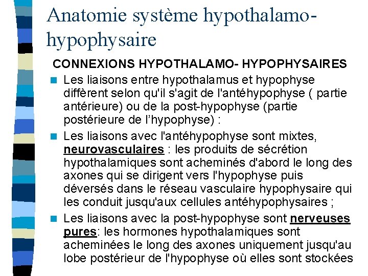 Anatomie système hypothalamohypophysaire CONNEXIONS HYPOTHALAMO- HYPOPHYSAIRES n Les liaisons entre hypothalamus et hypophyse diffèrent