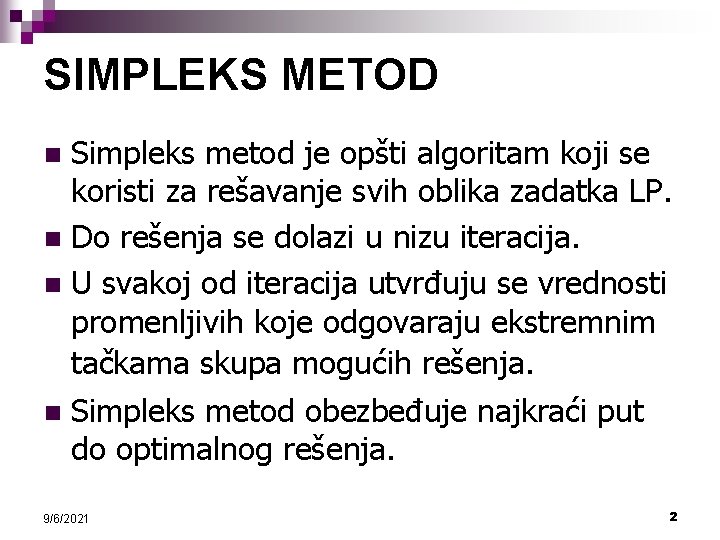 SIMPLEKS METOD Simpleks metod je opšti algoritam koji se koristi za rešavanje svih oblika
