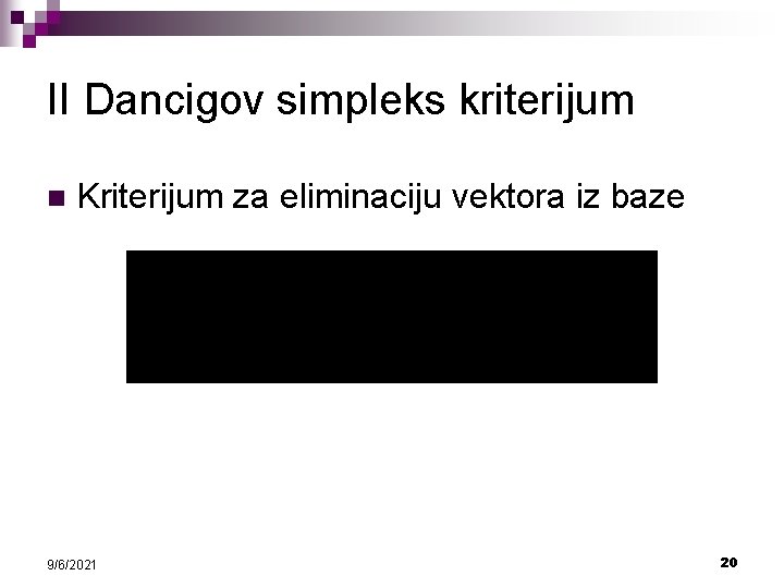 II Dancigov simpleks kriterijum n Kriterijum za eliminaciju vektora iz baze 9/6/2021 20 