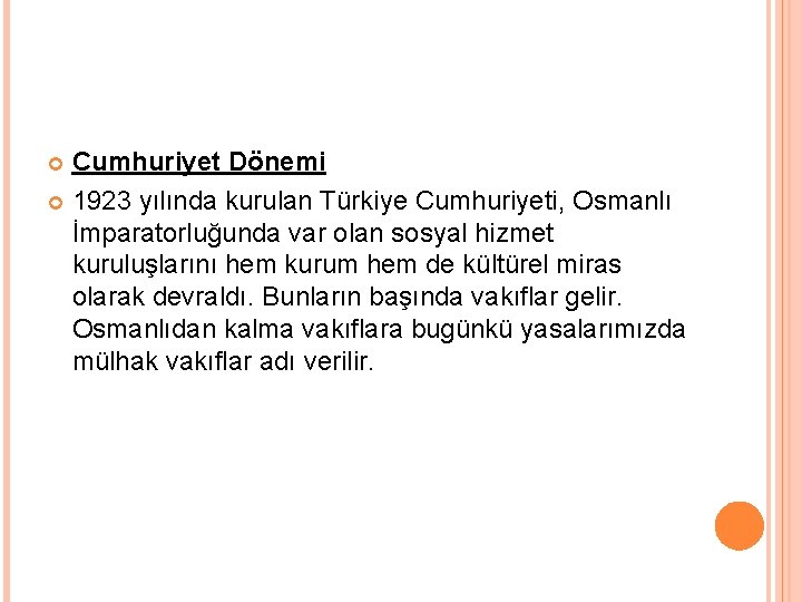 Cumhuriyet Dönemi 1923 yılında kurulan Türkiye Cumhuriyeti, Osmanlı İmparatorluğunda var olan sosyal hizmet kuruluşlarını