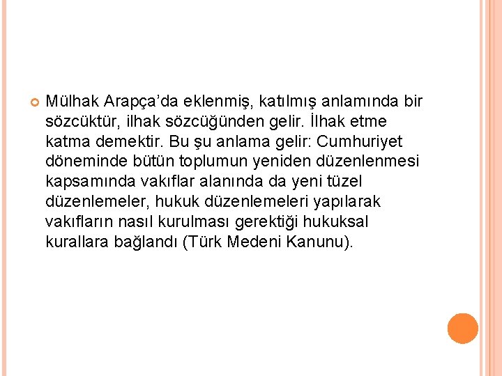  Mülhak Arapça’da eklenmiş, katılmış anlamında bir sözcüktür, ilhak sözcüğünden gelir. İlhak etme katma