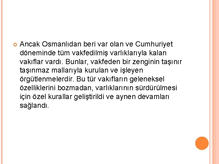  Ancak Osmanlıdan beri var olan ve Cumhuriyet döneminde tüm vakfedilmiş varlıklarıyla kalan vakıflar