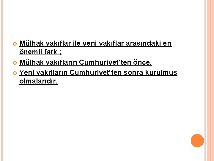 Mülhak vakıflar ile yeni vakıflar arasındaki en önemli fark ; Mülhak vakıfların Cumhuriyet’ten önce,