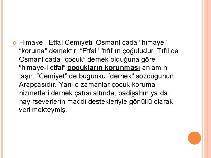  Himaye-i Etfal Cemiyeti: Osmanlıcada “himaye” “koruma” demektir. “Etfal” “tıfıl”ın çoğuludur. Tıfıl da Osmanlıcada