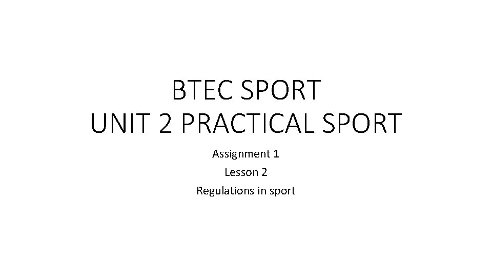 BTEC SPORT UNIT 2 PRACTICAL SPORT Assignment 1 Lesson 2 Regulations in sport 
