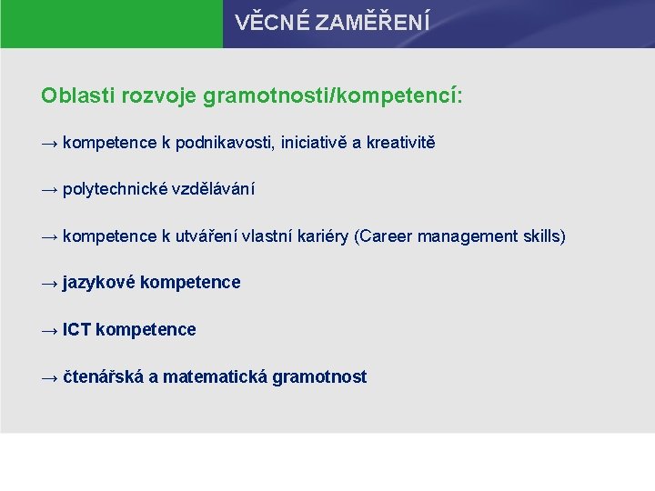 VĚCNÉ ZAMĚŘENÍ Oblasti rozvoje gramotnosti/kompetencí: → kompetence k podnikavosti, iniciativě a kreativitě → polytechnické