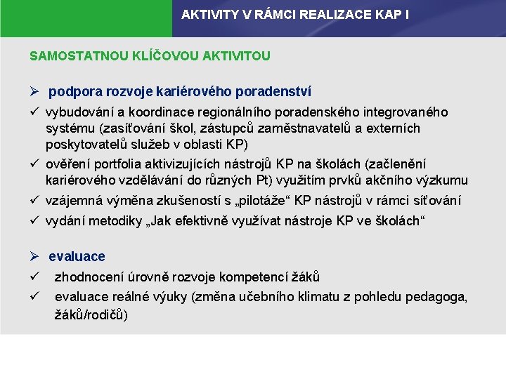 AKTIVITY V RÁMCI REALIZACE KAP I SAMOSTATNOU KLÍČOVOU AKTIVITOU Ø podpora rozvoje kariérového poradenství