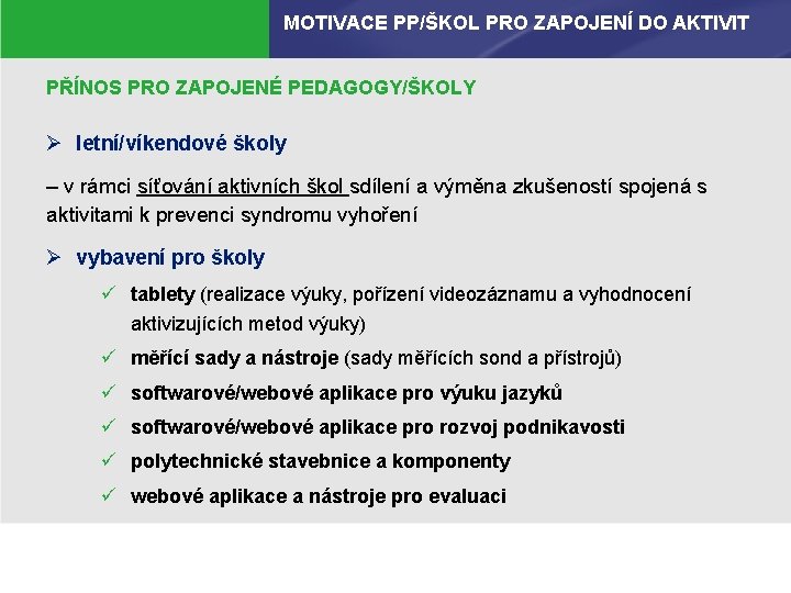 MOTIVACE PP/ŠKOL PRO ZAPOJENÍ DO AKTIVIT PŘÍNOS PRO ZAPOJENÉ PEDAGOGY/ŠKOLY Ø letní/víkendové školy –