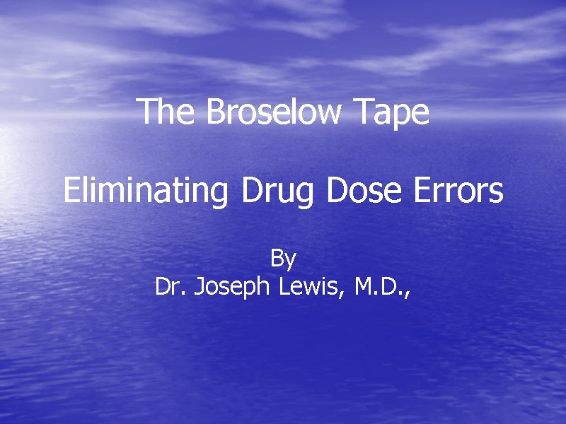 The Broselow Tape Eliminating Drug Dose Errors By Dr. Joseph Lewis, M. D. ,