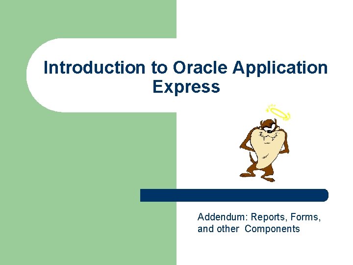 Introduction to Oracle Application Express Addendum: Reports, Forms, and other Components 