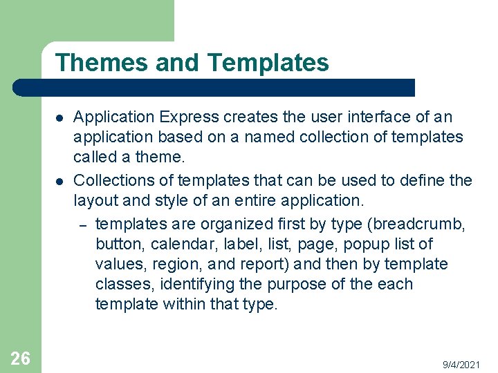Themes and Templates l l 26 Application Express creates the user interface of an