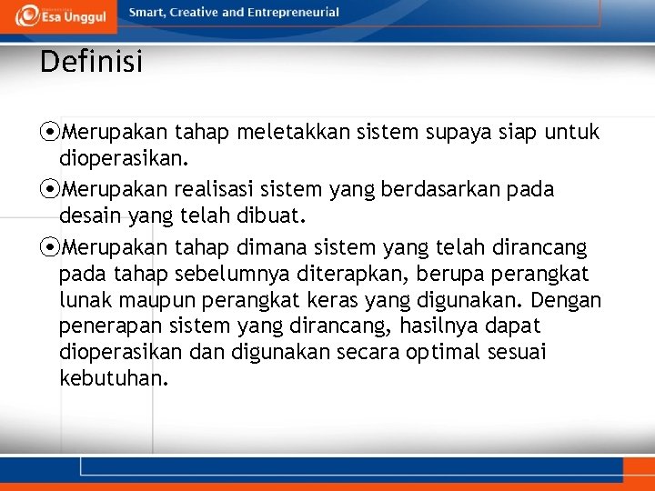 Definisi ⦿Merupakan tahap meletakkan sistem supaya siap untuk dioperasikan. ⦿Merupakan realisasi sistem yang berdasarkan