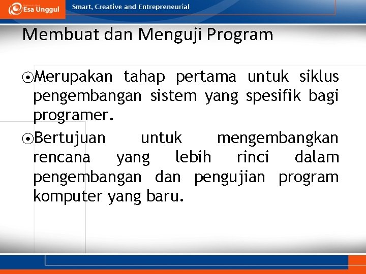 Membuat dan Menguji Program ⦿Merupakan tahap pertama untuk siklus pengembangan sistem yang spesifik bagi