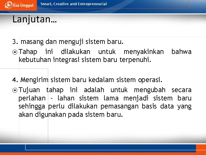 Lanjutan… 3. masang dan menguji sistem baru. ⦿ Tahap ini dilakukan untuk menyakinkan kebutuhan