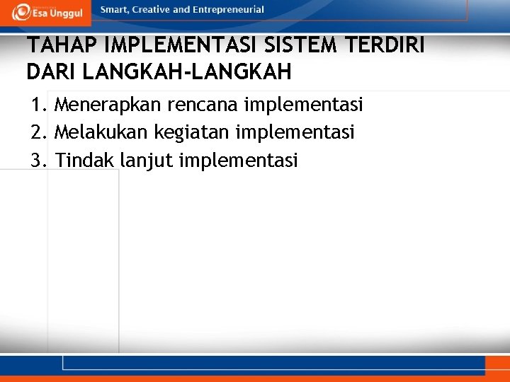 TAHAP IMPLEMENTASI SISTEM TERDIRI DARI LANGKAH-LANGKAH 1. Menerapkan rencana implementasi 2. Melakukan kegiatan implementasi