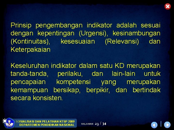 Prinsip pengembangan indikator adalah sesuai dengan kepentingan (Urgensi), kesinambungan (Kontinuitas), kesesuaian (Relevansi) dan Keterpakaian