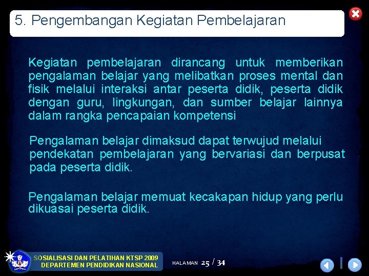 5. Pengembangan Kegiatan Pembelajaran Kegiatan pembelajaran dirancang untuk memberikan pengalaman belajar yang melibatkan proses