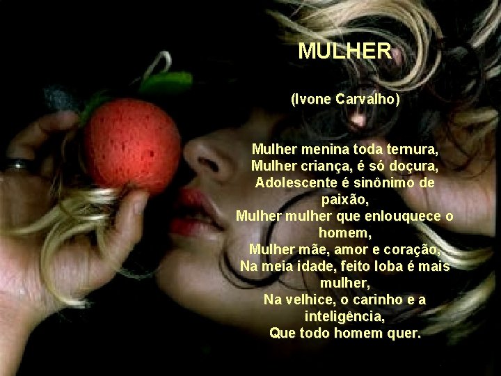 MULHER (Ivone Carvalho) Mulher menina toda ternura, Mulher criança, é só doçura, Adolescente é