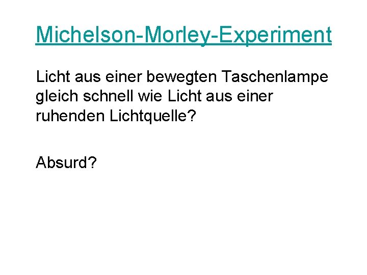 Michelson-Morley-Experiment Licht aus einer bewegten Taschenlampe gleich schnell wie Licht aus einer ruhenden Lichtquelle?