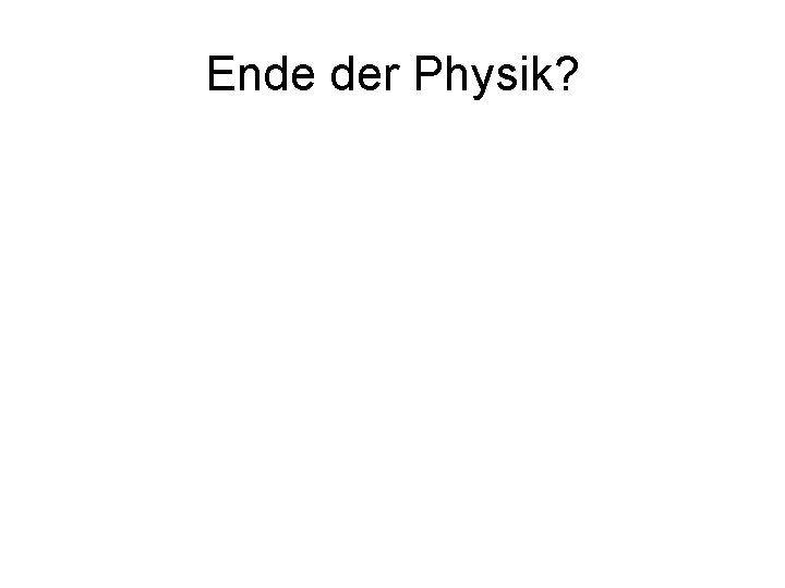 Ende der Physik? 