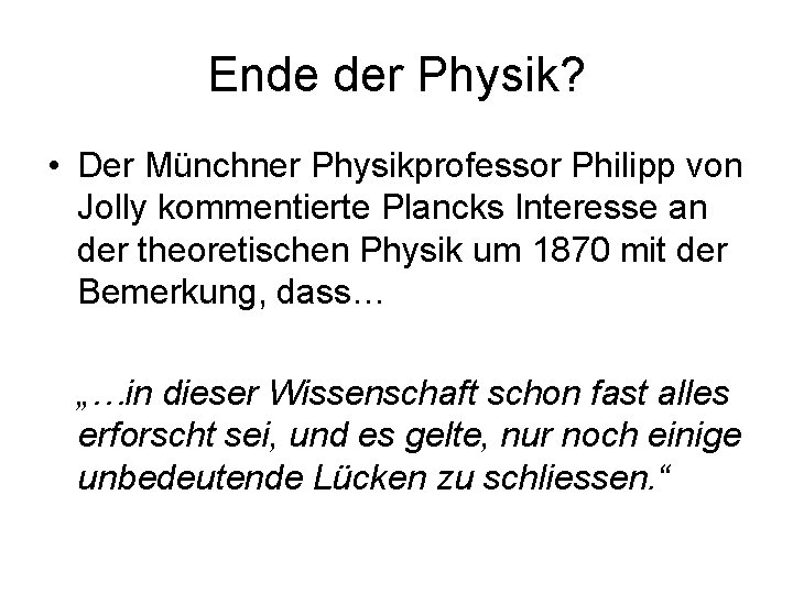 Ende der Physik? • Der Münchner Physikprofessor Philipp von Jolly kommentierte Plancks Interesse an