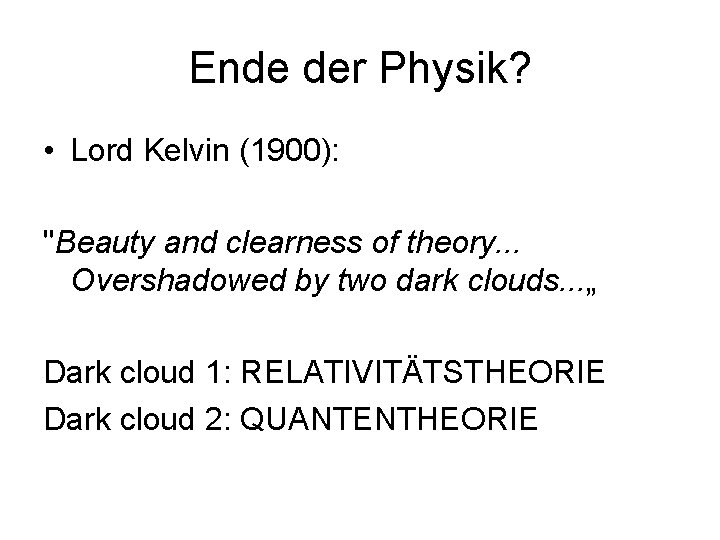 Ende der Physik? • Lord Kelvin (1900): "Beauty and clearness of theory. . .