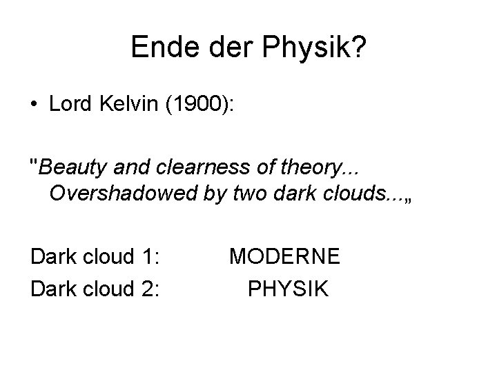 Ende der Physik? • Lord Kelvin (1900): "Beauty and clearness of theory. . .