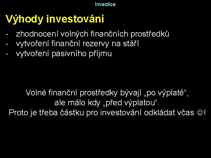 Investice Výhody investování - zhodnocení volných finančních prostředků - vytvoření finanční rezervy na stáří