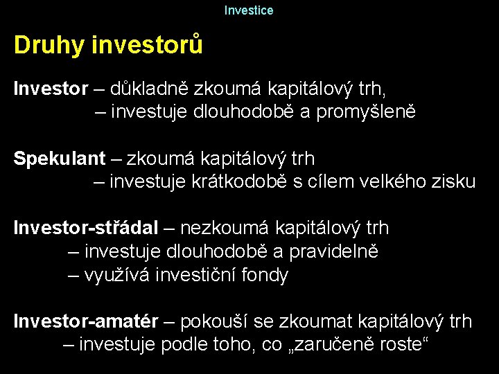 Investice Druhy investorů Investor – důkladně zkoumá kapitálový trh, – investuje dlouhodobě a promyšleně