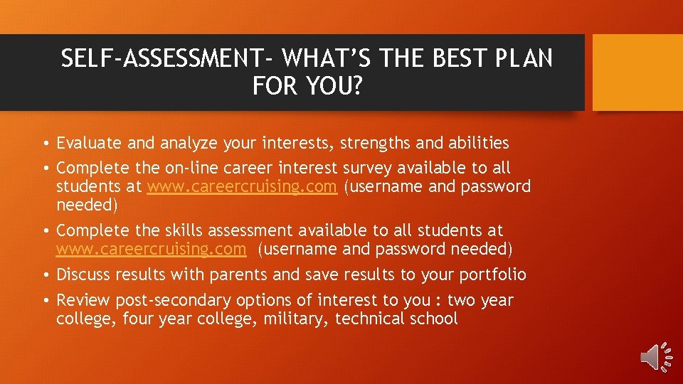 SELF-ASSESSMENT- WHAT’S THE BEST PLAN FOR YOU? • Evaluate and analyze your interests, strengths SELF-ASSESSMENT- WHAT’S THE BEST PLAN FOR YOU? • Evaluate and analyze your interests, strengths