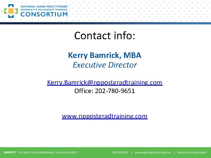 Contact info: Kerry Bamrick, MBA Executive Director Kerry. Bamrick@nppostgradtraining. com Office: 202 -780 -9651 Contact info: Kerry Bamrick, MBA Executive Director Kerry. Bamrick@nppostgradtraining. com Office: 202 -780 -9651