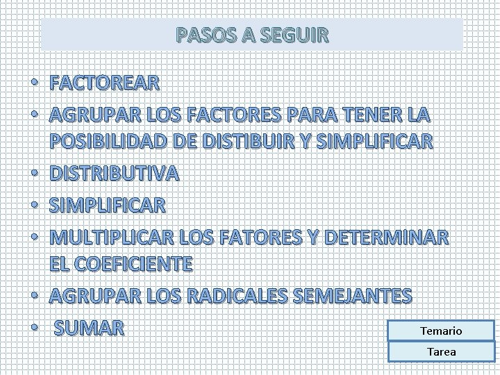 PASOS A SEGUIR • FACTOREAR • AGRUPAR LOS FACTORES PARA TENER LA POSIBILIDAD DE