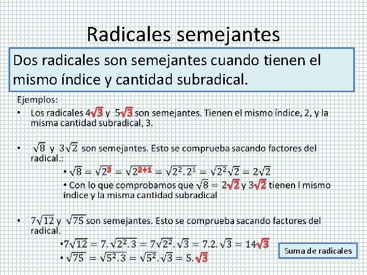 Radicales semejantes Dos radicales son semejantes cuando tienen el mismo índice y cantidad subradical.