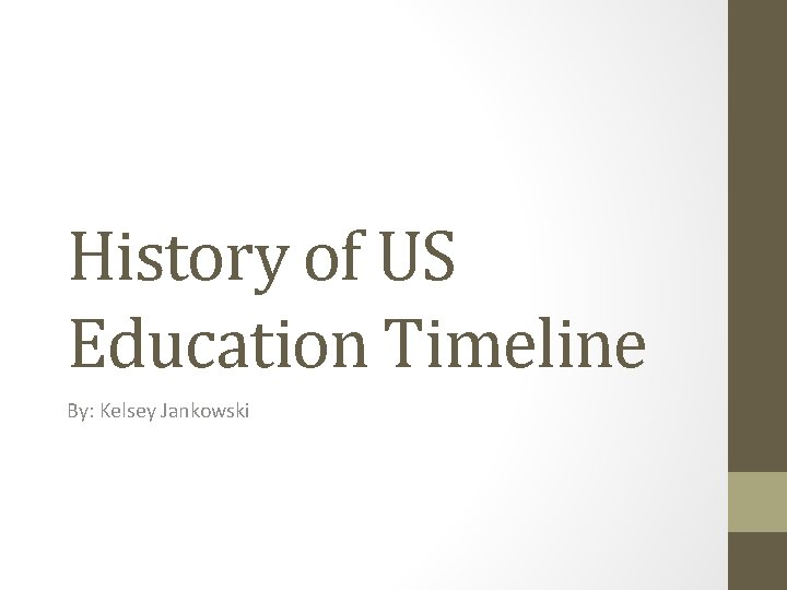 History of US Education Timeline By: Kelsey Jankowski 