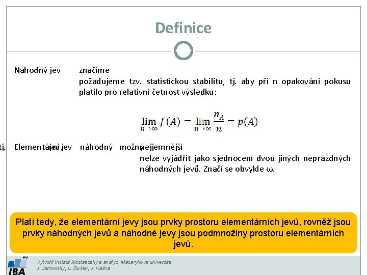 Definice Náhodný jev značíme požadujeme tzv. statistickou stabilitu, tj. aby při n opakování pokusu