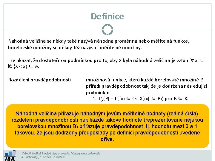 Definice Náhodná veličina se někdy také nazývá náhodná proměnná nebo měřitelná funkce, borelovské množiny
