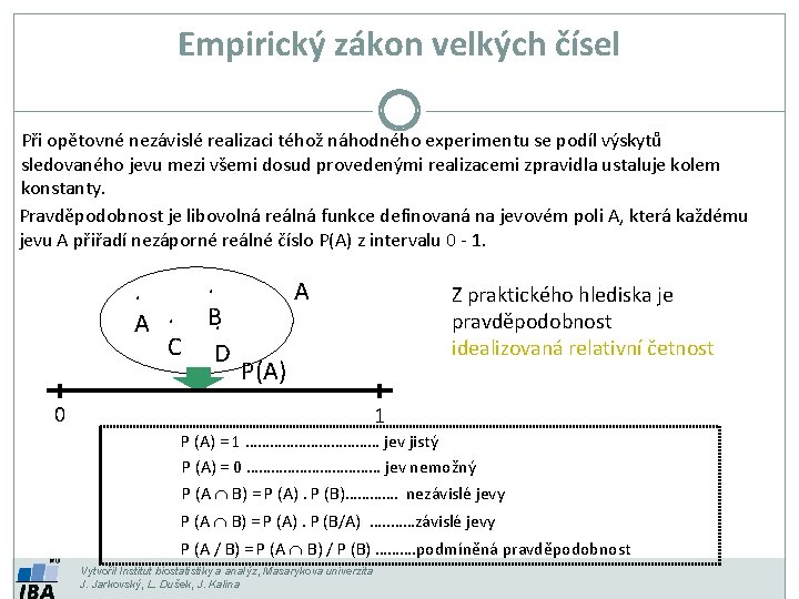 Empirický zákon velkých čísel Při opětovné nezávislé realizaci téhož náhodného experimentu se podíl výskytů