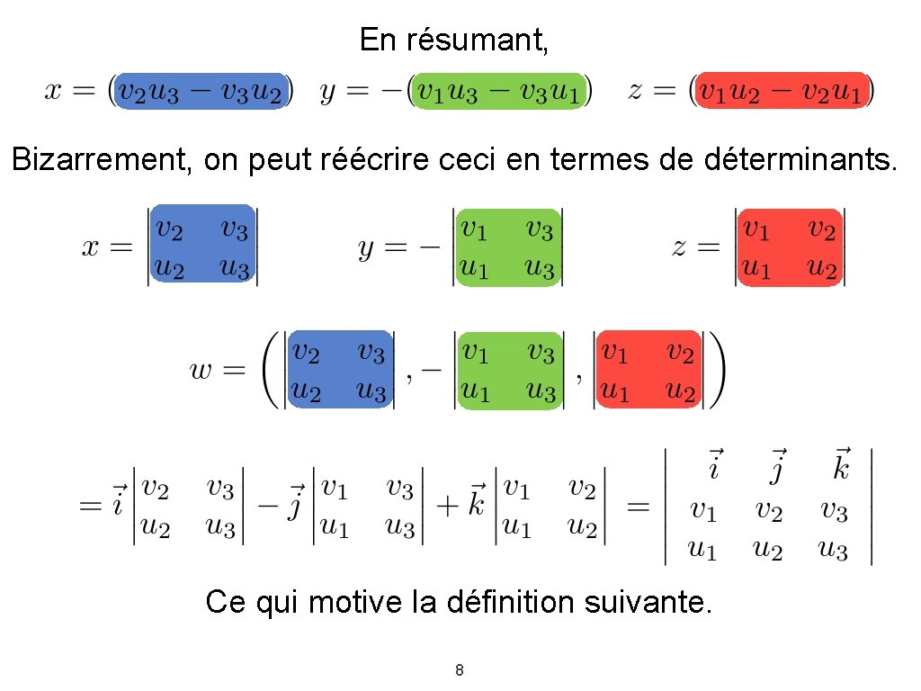 En résumant, Bizarrement, on peut réécrire ceci en termes de déterminants. Ce qui motive