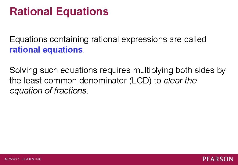 Rational Equations containing rational expressions are called rational equations. Solving such equations requires multiplying