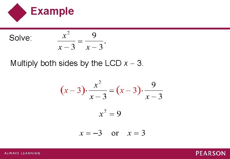 Example Solve: Multiply both sides by the LCD x 3. 