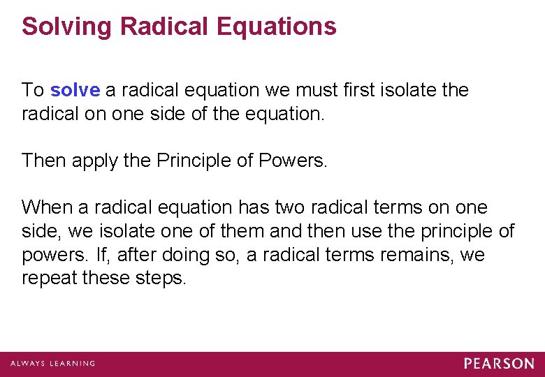 Solving Radical Equations To solve a radical equation we must first isolate the radical