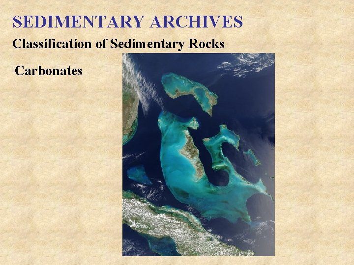 SEDIMENTARY ARCHIVES Classification of Sedimentary Rocks Carbonates 