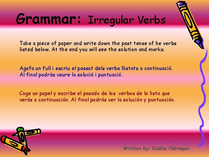 Grammar: Irregular Verbs Take a piece of paper and write down the past tense