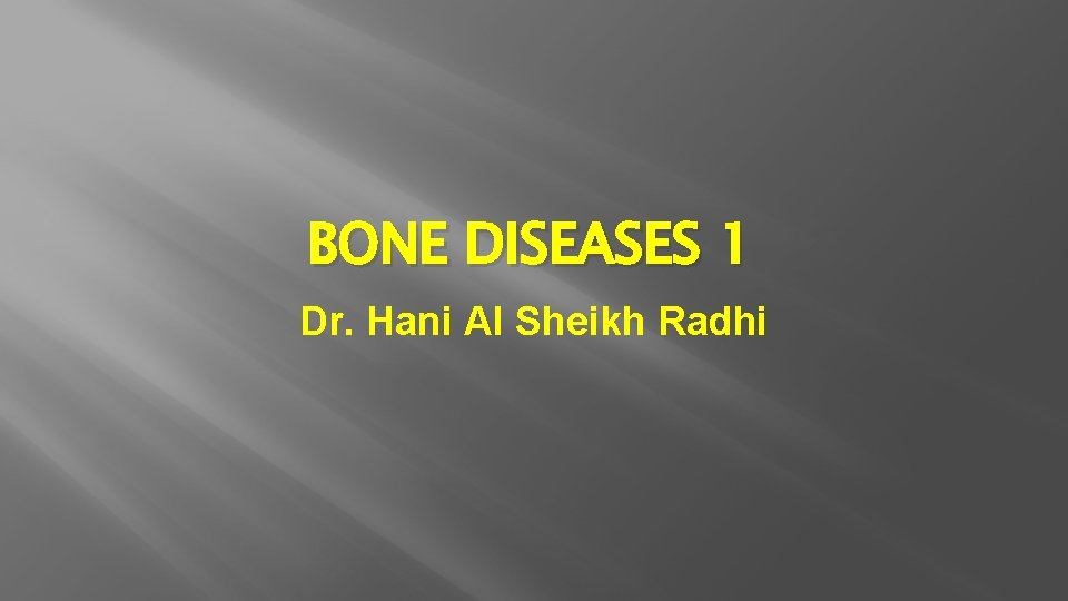 BONE DISEASES 1 Dr. Hani Al Sheikh Radhi 