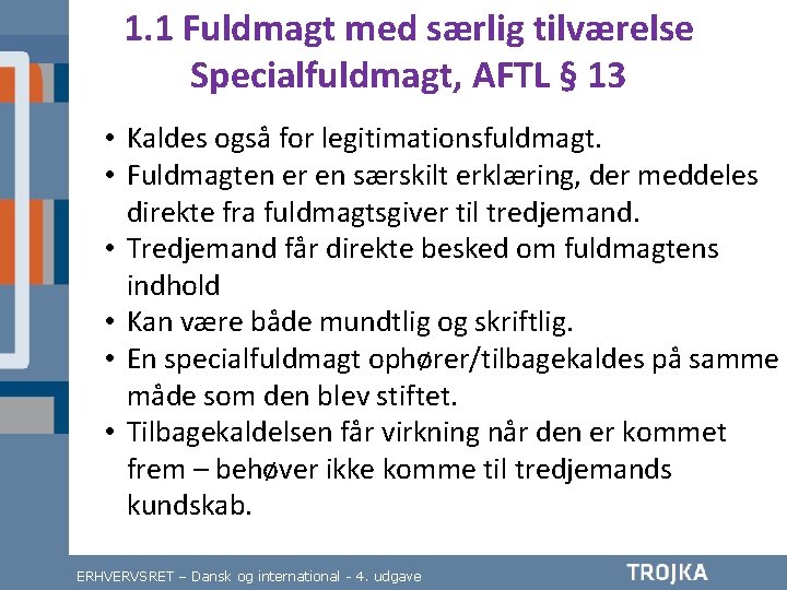 1. 1 Fuldmagt med særlig tilværelse Specialfuldmagt, AFTL § 13 • Kaldes også for