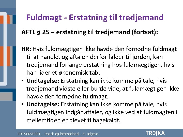 Fuldmagt - Erstatning til tredjemand AFTL § 25 – erstatning til tredjemand (fortsat): HR: